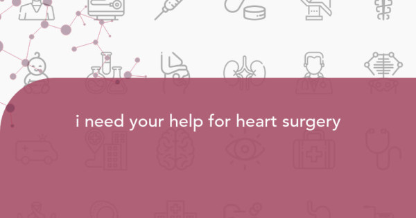 i need your help for heart surgery | Milaap