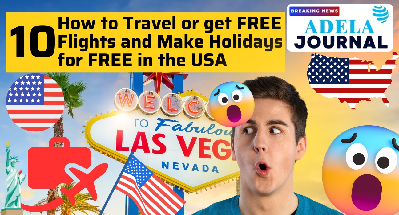 How to Travel for free or get Free Flights and Make Holidays for Free in the USA - Adela Journal - News from around the World